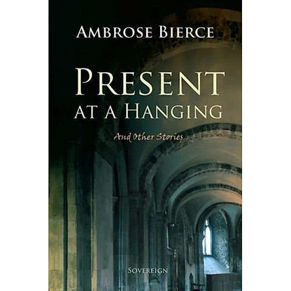 Present at a Hanging and Other Ghost Stories, Ambrose Bierce