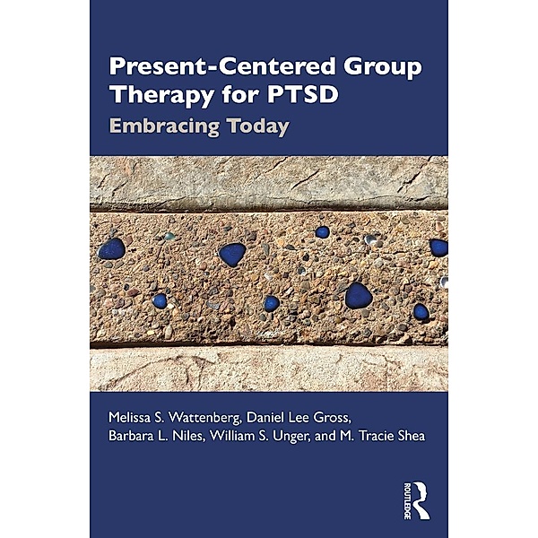 Present-Centered Group Therapy for PTSD, Melissa S. Wattenberg, Daniel Lee Gross, Barbara L. Niles, William S. Unger, M. Tracie Shea