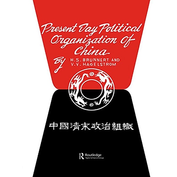 Present Day Political Organization of China, H. S. Brunnert, V. V. Hagelstrom