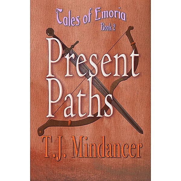 Present Paths (Tales of Emoria, #2) / Tales of Emoria, T. J. Mindancer