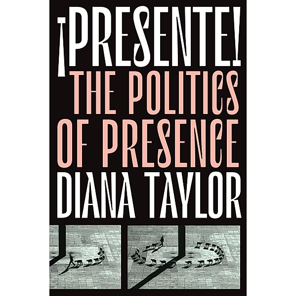 ¡Presente! / Dissident Acts, Taylor Diana Taylor