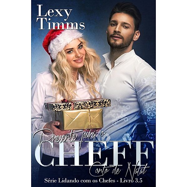 Presente para o Chefe - Conto de Natal - Série Lidando com os Chefes - Livro 3.5, Lexy Timms