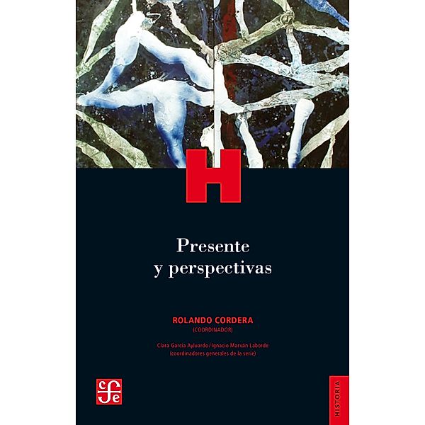 Presente y perspectivas / Historia. Serie Historia Crítica de las Modernizaciones en México