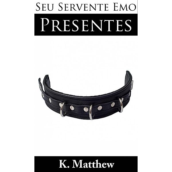 Presentes (Seu Servente Emo), K. Matthew