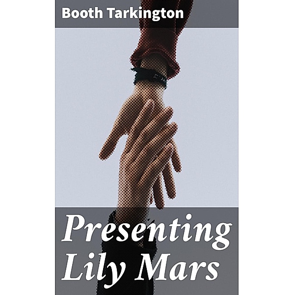 Presenting Lily Mars, Booth Tarkington