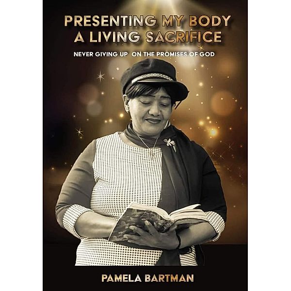 Presenting My Body A Living Sacrifice 2 (1, #1) / 1, Pamela Bartman