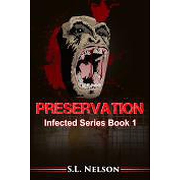 Preservation (Infected Series Book 1) / Infected Series Book 1, S. L. Nelson