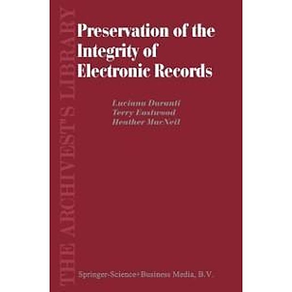 Preservation of the Integrity of Electronic Records / The Archivist's Library Bd.2, L. Duranti, T. Eastwood, H. MacNeil