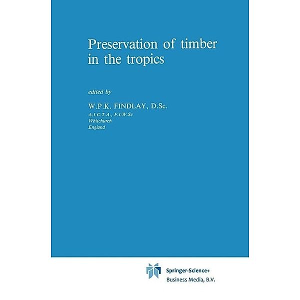 Preservation of timber in the tropics / Forestry Sciences Bd.17