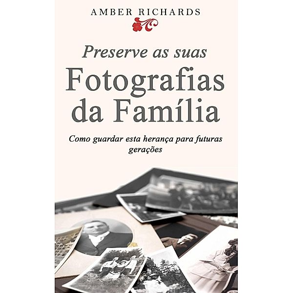 Preserve as suas Fotografias da Família - Como guardar esta herança para futuras gerações, Amber Richards