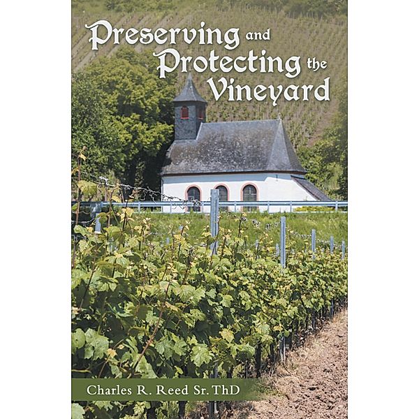 Preserving and Protecting the Vineyard, Charles R. Reed Sr. ThD