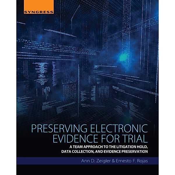 Preserving Electronic Evidence for Trial, Ann D. Zeigler, Ernesto F. Rojas