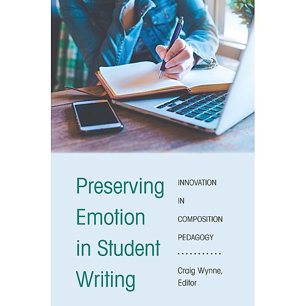 Preserving Emotion in Student Writing / Writing in the 21st Century Bd.2