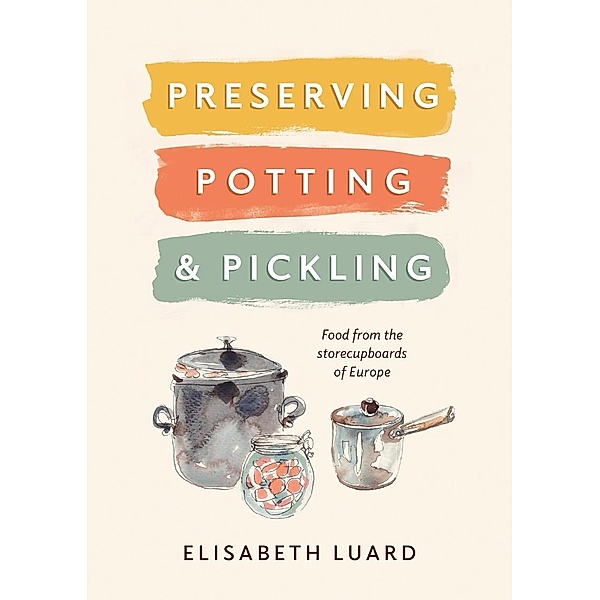 Preserving, Potting and Pickling, Luard Elizabeth Luard