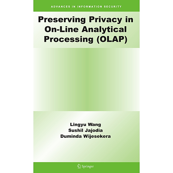 Preserving Privacy in On-Line Analytical Processing (OLAP), Lingyu Wang, Sushil Jajodia, Duminda Wijesekera