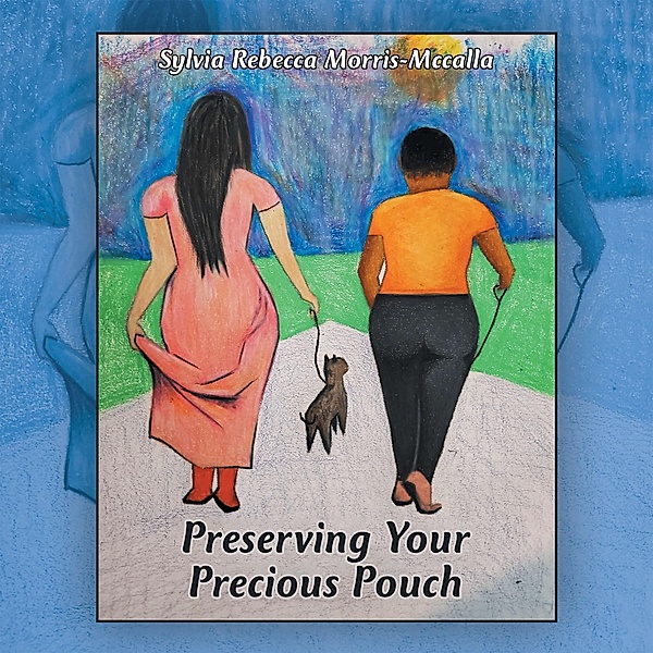 Preserving Your Precious Pouch, Sylvia Rebecca Morris-Mccalla
