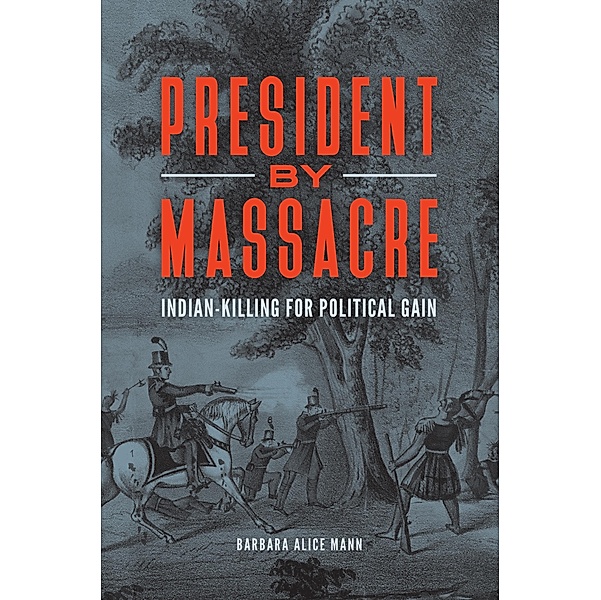 President by Massacre, Barbara Alice Mann
