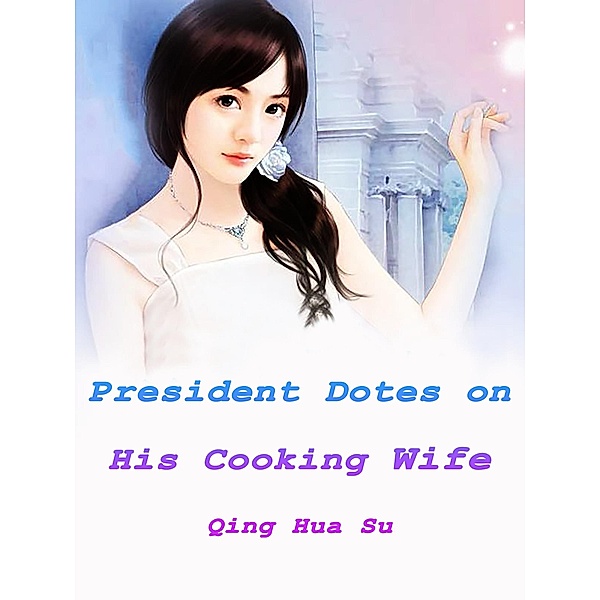 President Dotes on His Cooking Wife, Qing Huasu