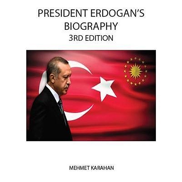 President Erdogan's Biography (3rd Edition) / Mehmet Karahan, Mehmet Karahan