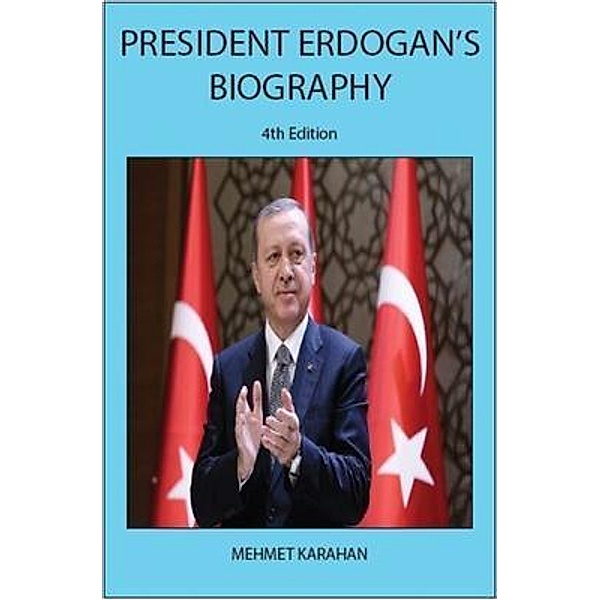President Erdogan's Biography (4th Edition) / Mehmet Karahan, Mehmet Karahan