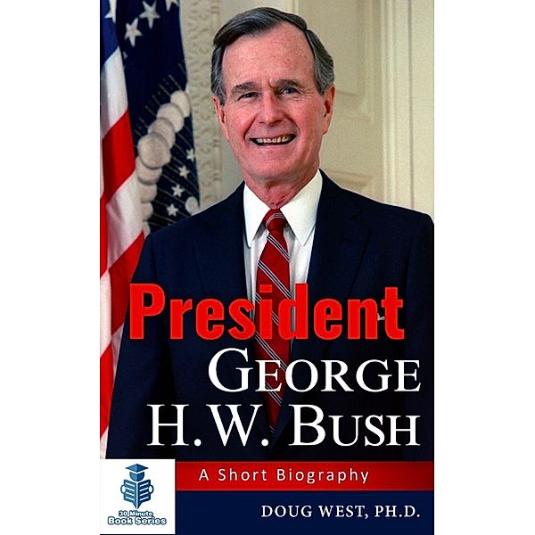 President George H. W. Bush: A Short Biography, Doug West