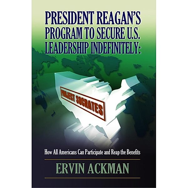 President Reagan's Program to Secure U.S. Leadership Indefinitely: Project Socrates, Ervin Ackman