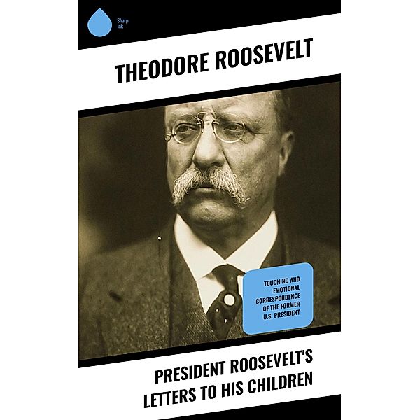 President Roosevelt's Letters to His Children, Theodore Roosevelt