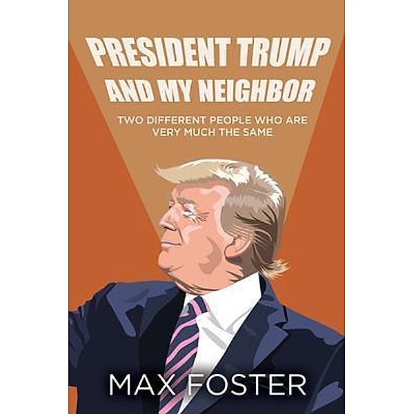 President Trump And My Neighbor / PAPERCHASE SOLUTION, LLC, Max Foster