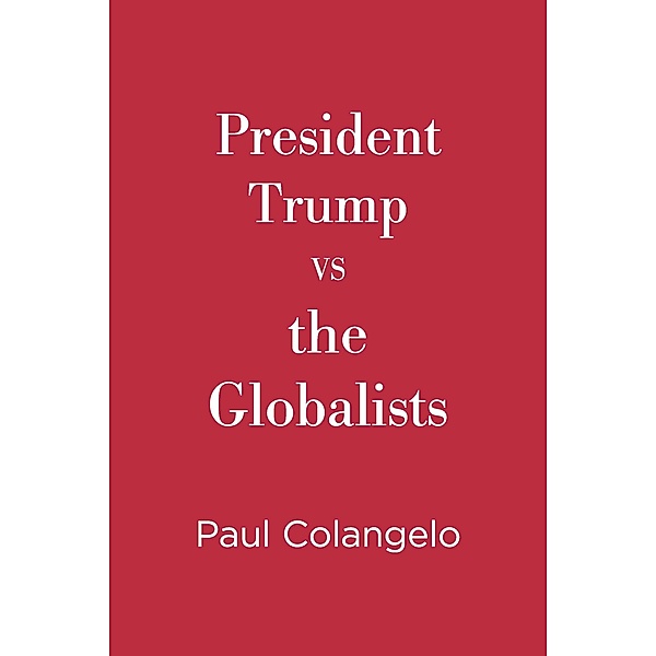 President Trump VS the Globalists, Paul Colangelo