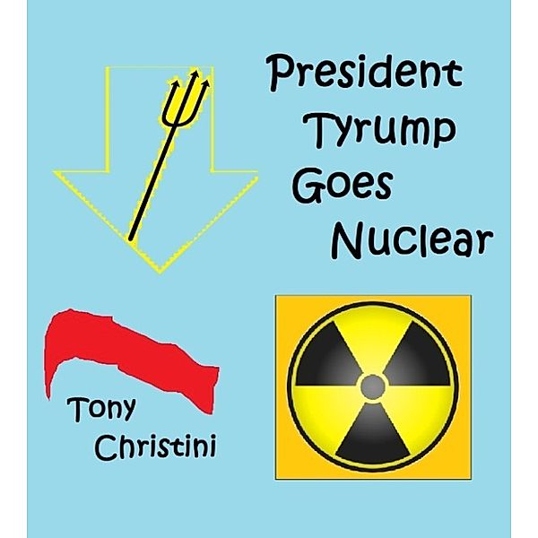 President Tyrump Goes Nuclear, Tony Christini