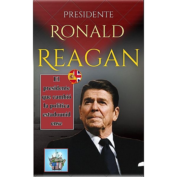 Presidente Ronald Reagan: El presidente que cambió la política estadounidense, Jensen Cox