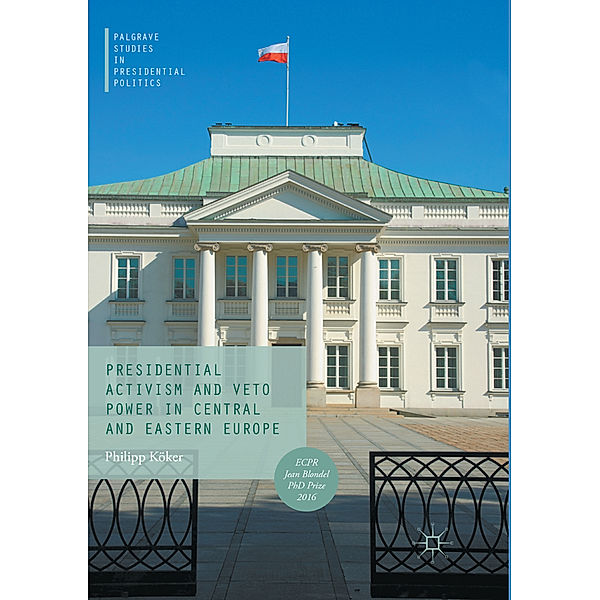 Presidential Activism and Veto Power in Central and Eastern Europe, Philipp Köker