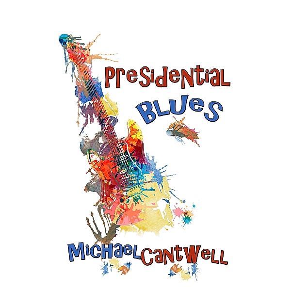 Presidential Blues / Michael Cantwell, Michael Cantwell
