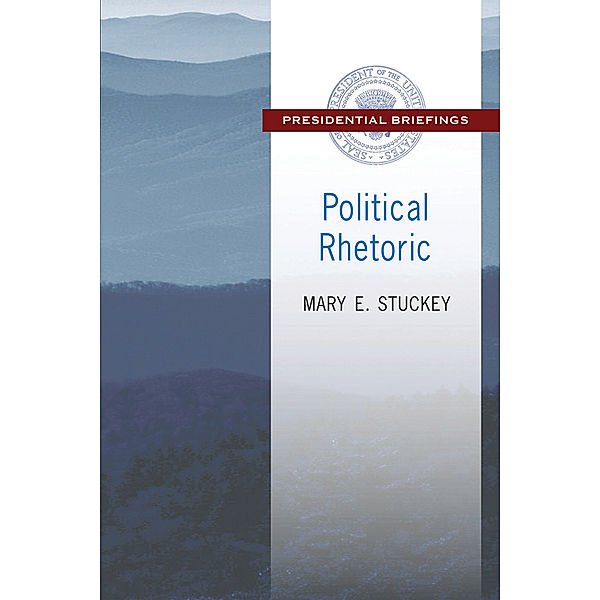 Presidential Briefings: Political Rhetoric, Mary E. Stuckey