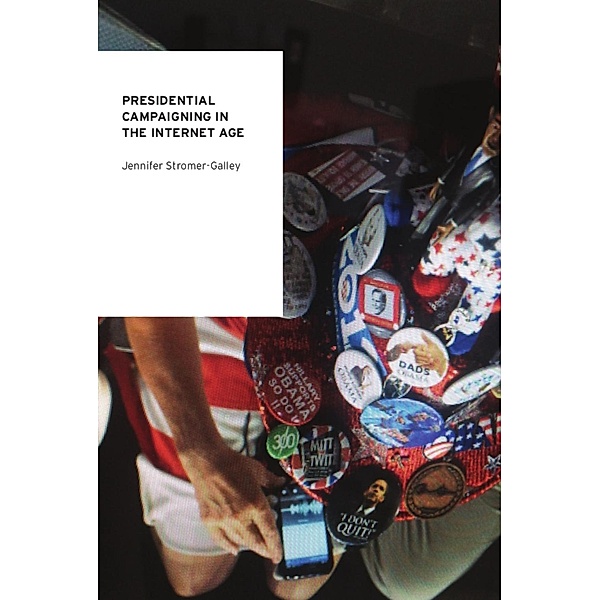 Presidential Campaigning in the Internet Age, Jennifer Stromer-Galley