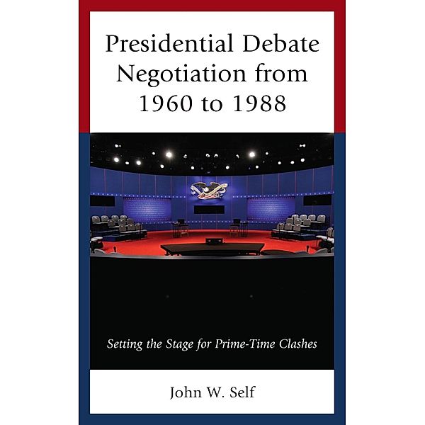 Presidential Debate Negotiation from 1960 to 1988, John W. Self