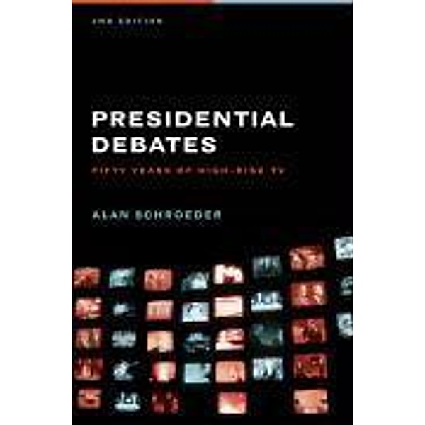 Presidential Debates: Fifty Years of High-Risk TV, Alan Schroeder
