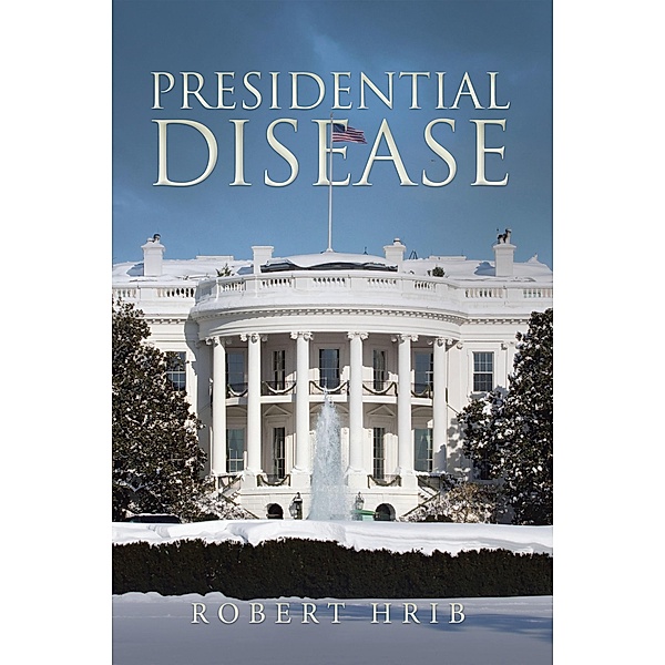 Presidential Disease, Robert Hrib