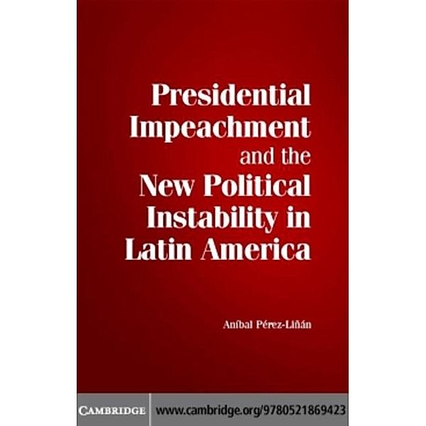 Presidential Impeachment and the New Political Instability in Latin America, Anibal Perez-Linan