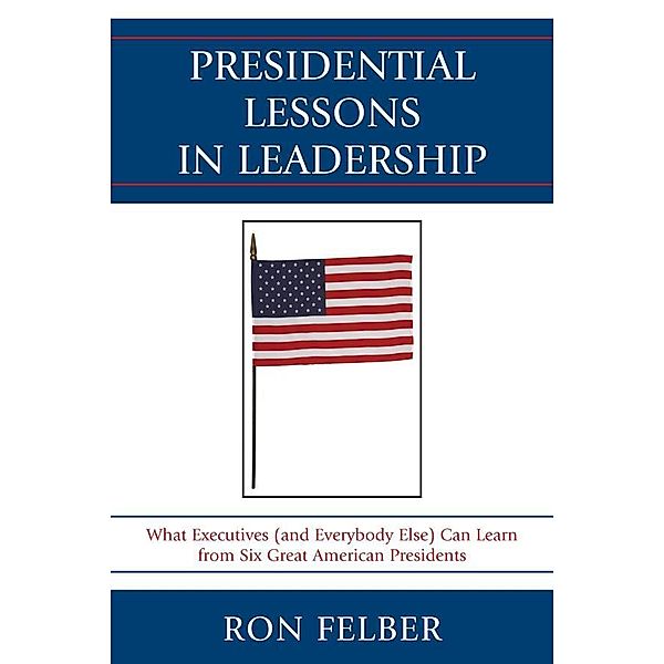 Presidential Lessons in Leadership, Ron Felber