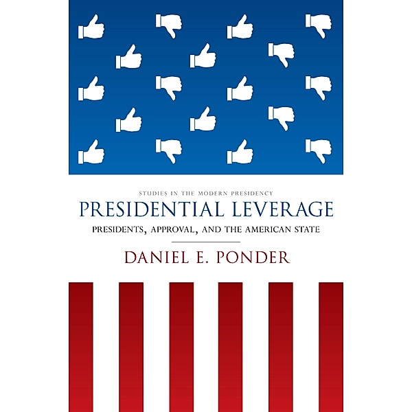 Presidential Leverage / Studies in the Modern Presidency, Daniel E. Ponder