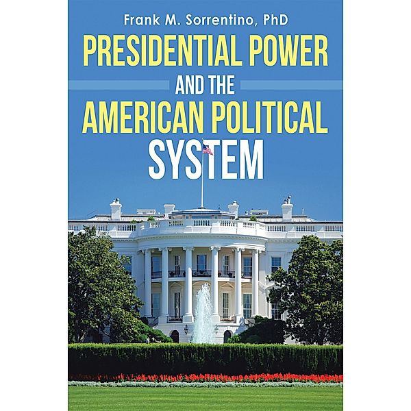 Presidential Power and the American Political System, Frank M. Sorrentino