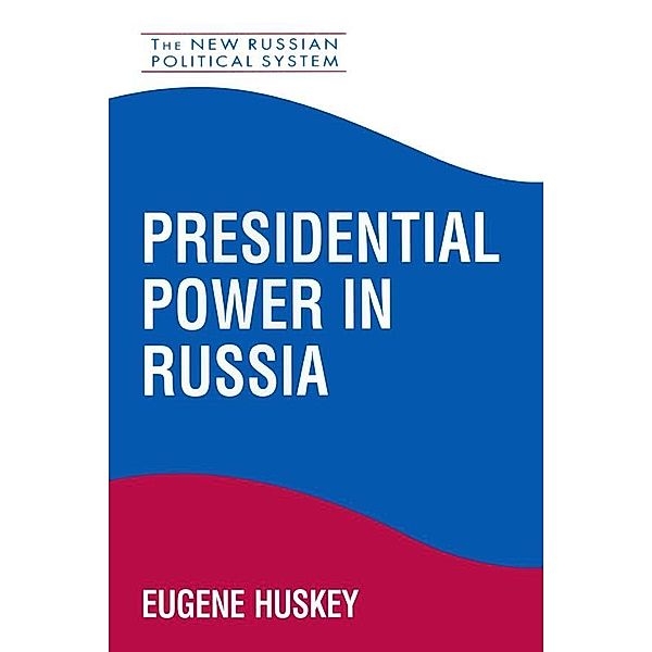 Presidential Power in Russia, Eugene Huskey