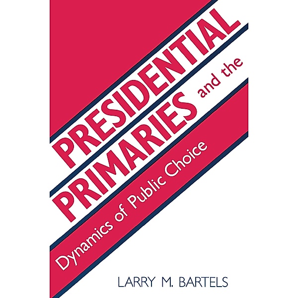 Presidential Primaries and the Dynamics of Public Choice, Larry M. Bartels