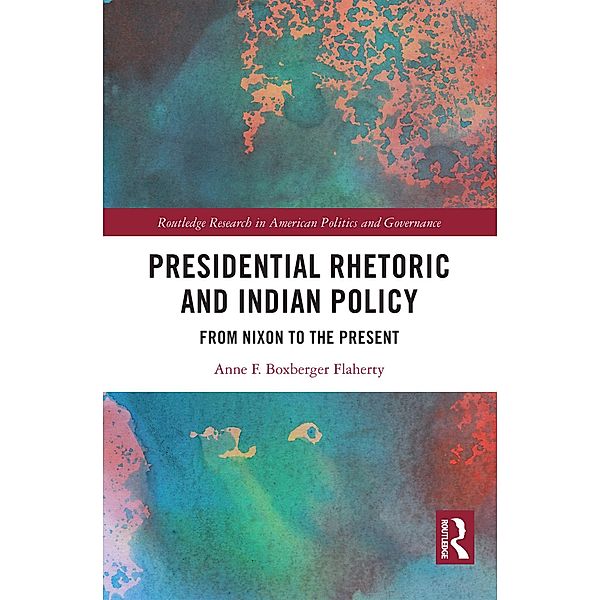 Presidential Rhetoric and Indian Policy, Anne F. Boxberger Flaherty