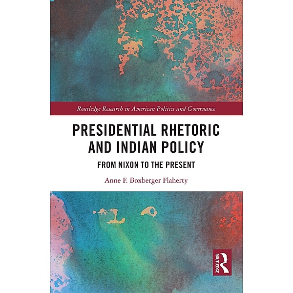 Presidential Rhetoric and Indian Policy, Anne F. Boxberger Flaherty