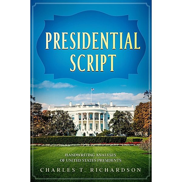 Presidential Script - Handwriting Analyses of United States Presidents, Charles T. Richardson