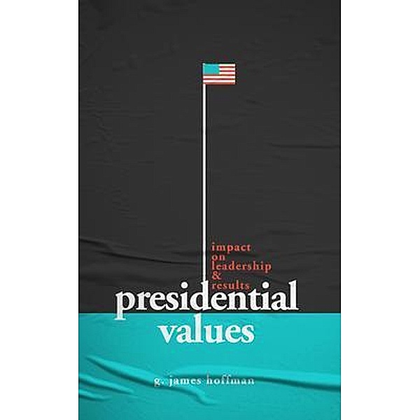 Presidential Values, G. James Hoffman