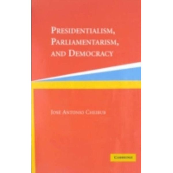 Presidentialism, Parliamentarism, and Democracy, Jose Antonio Cheibub