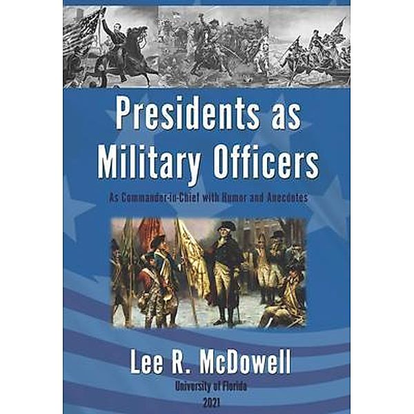 Presidents as Military Officers, As Commander-in-Chief with Humor and Anecdotes / Authors Press, Lee McDowell